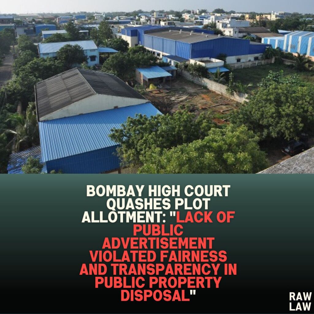 Bombay High Court Quashes Plot Allotment: "Lack of Public Advertisement Violated Fairness and Transparency in Public Property Disposal