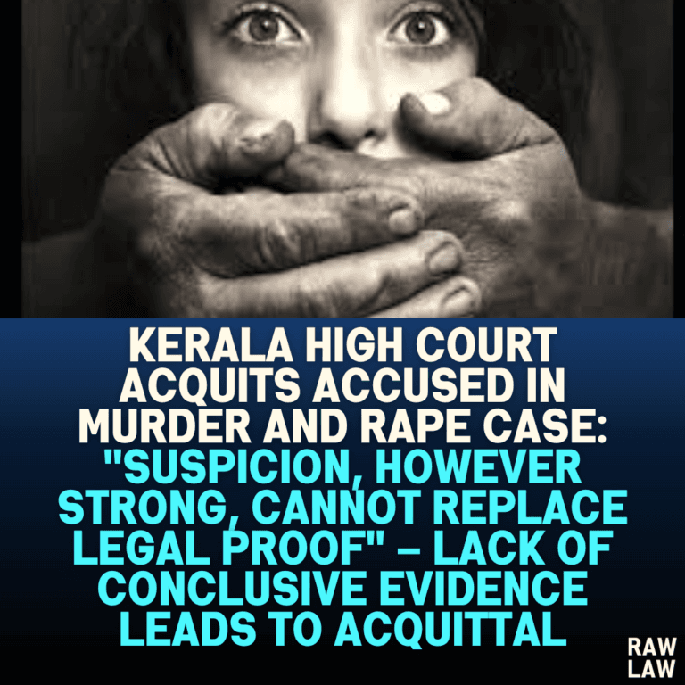 Kerala High Court Acquits Accused in Murder and Rape Case: “Suspicion ...