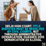 Delhi High Court: Title Disputes Must Be Resolved by Civil Courts, Not Through Administrative Demarcation; Quashes 2015 Demarcation as Illegal