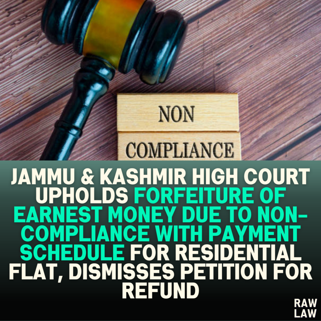 Jammu & Kashmir High Court Upholds Forfeiture of Earnest Money Due to Non-Compliance with Payment Schedule for Residential Flat, Dismisses Petition for Refund