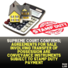 Supreme Court Confirms; Agreements for Sale Involving Transfer of Possession Are Conveyance Instruments Subject to Stamp Duty Payment