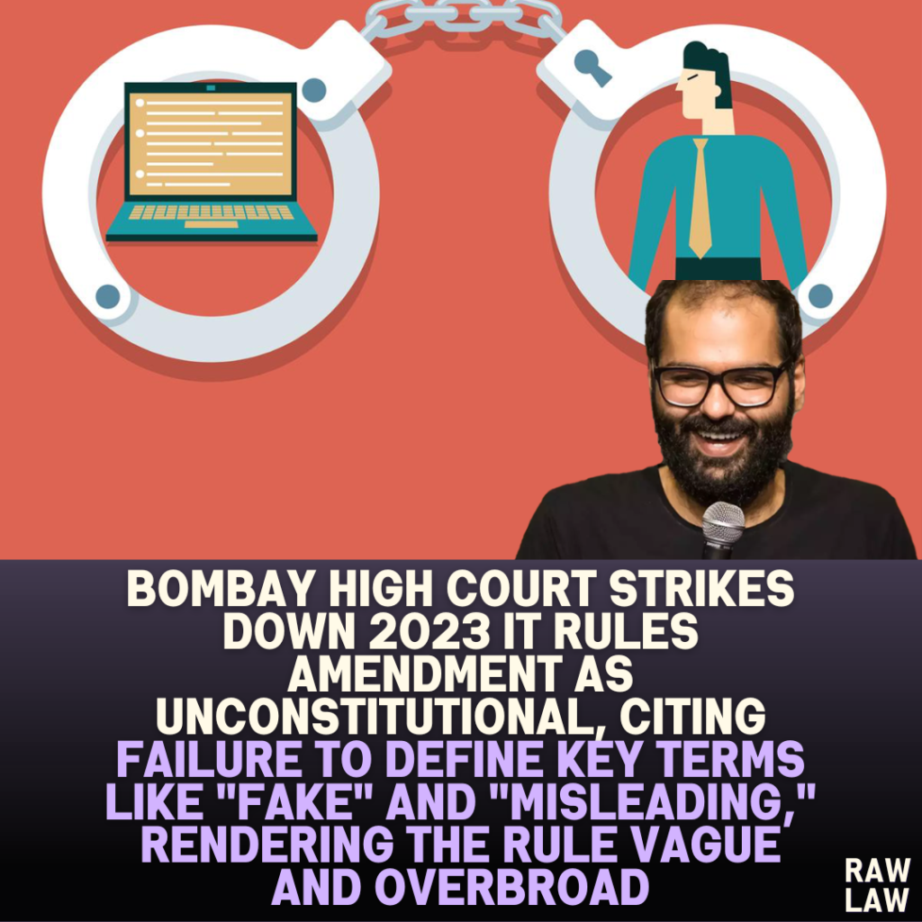 Bombay High Court Strikes Down 2023 IT Rules Amendment as Unconstitutional, Citing Failure to Define Key Terms like “Fake” and “Misleading,” Rendering the Rule Vague and Overbroad