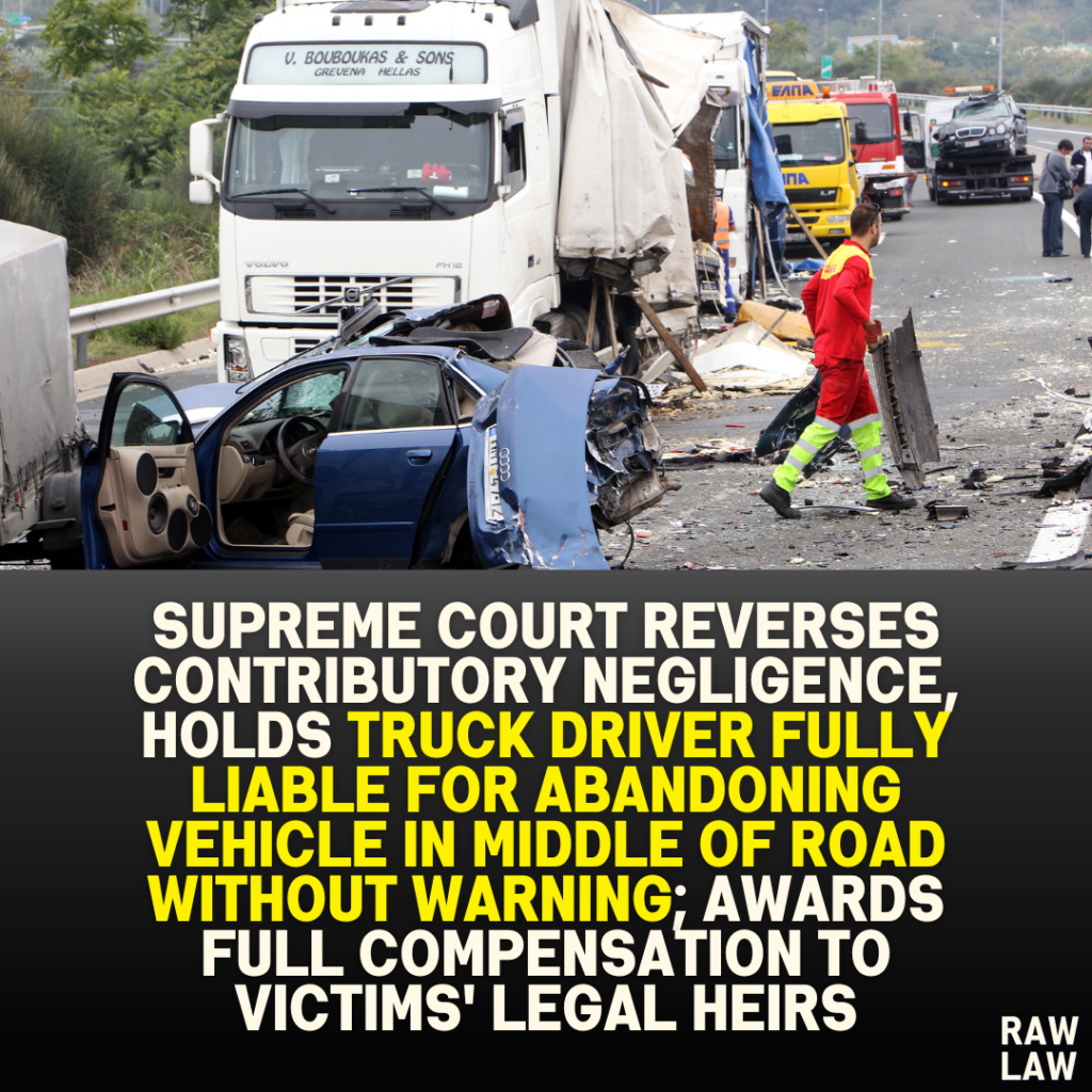 Supreme Court Reverses Contributory Negligence, Holds Truck Driver Fully Liable for Abandoning Vehicle in Middle of Road Without Warning; Awards Full Compensation to Victims’ Legal Heirs