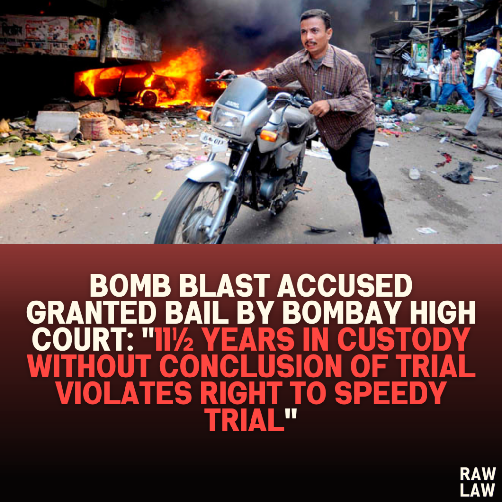 Bomb Blast Accused Granted Bail by Bombay High Court: “11½ Years in Custody Without Conclusion of Trial Violates Right to Speedy Trial”