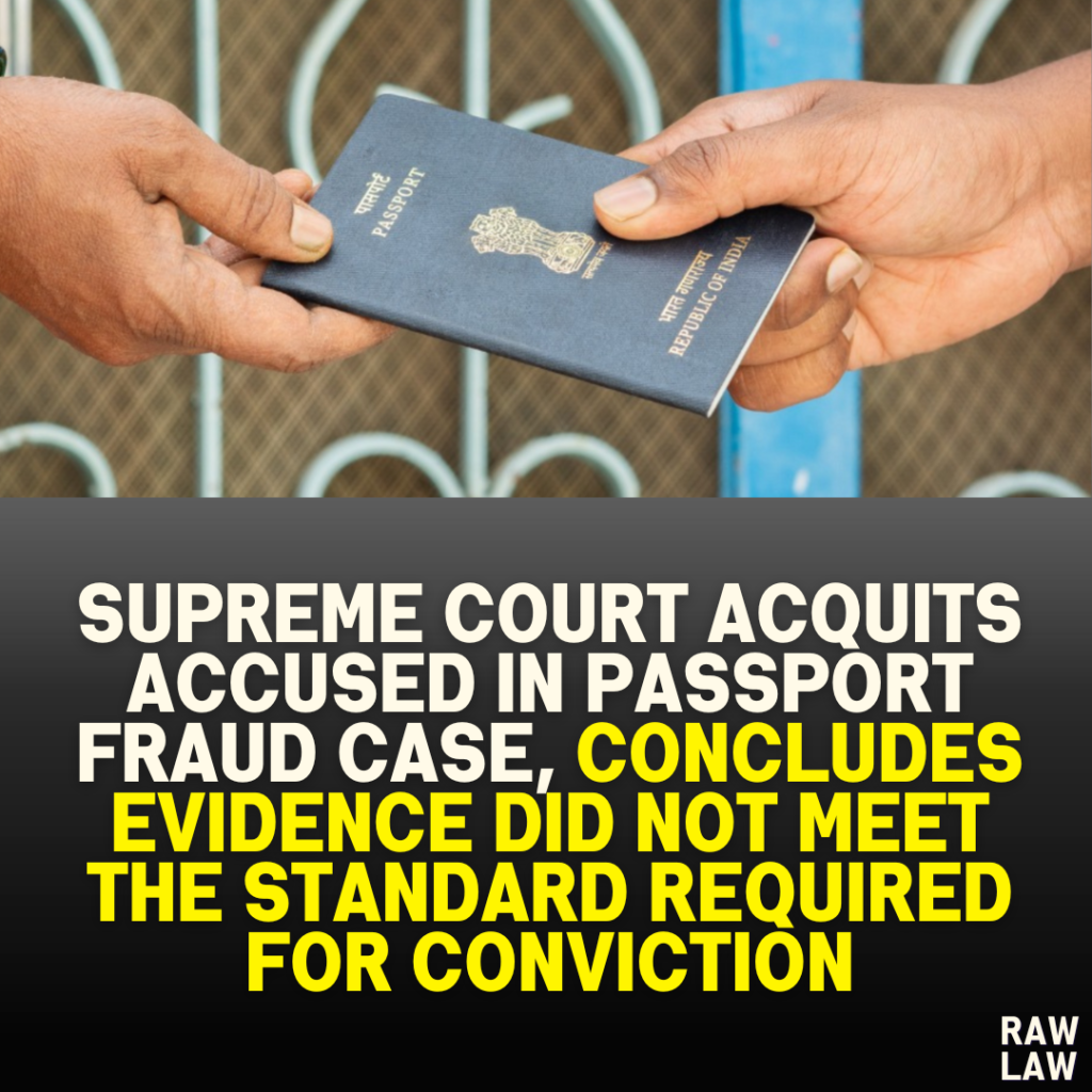 Supreme Court Acquits Accused in Passport Fraud Case, Concludes Evidence Did Not Meet the Standard Required for Conviction