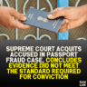 Supreme Court Acquits Accused in Passport Fraud Case, Concludes Evidence Did Not Meet the Standard Required for Conviction