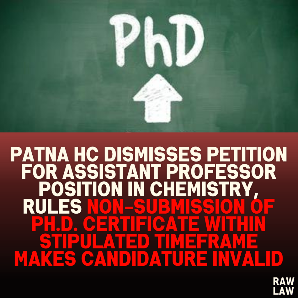 Patna HC Dismisses Petition for Assistant Professor Position in Chemistry, Rules Non-Submission of Ph.D. Certificate Within Stipulated Timeframe Makes Candidature Invalid