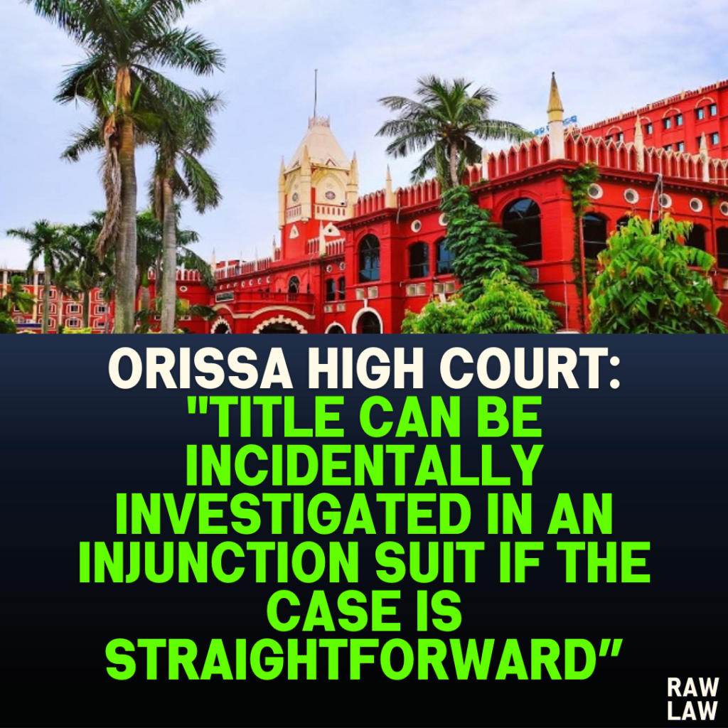 Orissa High Court: "Title Can Be Incidentally Investigated in an Injunction Suit if the Case is Straightforward