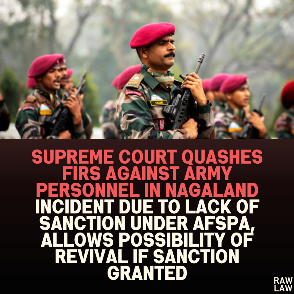 Supreme Court Quashes FIRS Against Army Personnel In Nagaland Incident Due To Lack Of Sanction Under AFSPA , Allows Possibility Of Revival If Sanction Granted