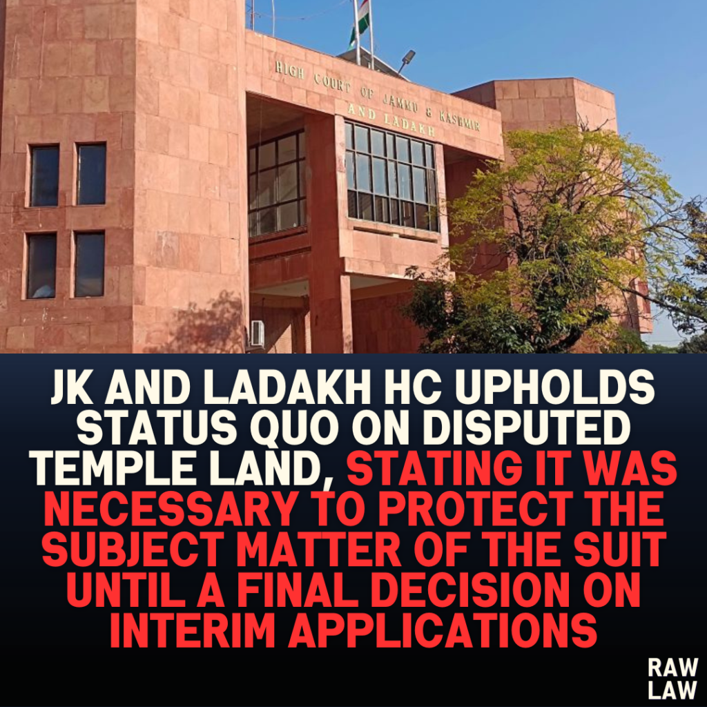 JK and Ladakh HC Upholds Status Quo on Disputed Temple Land, Stating it was Necessary to Protect the Subject Matter of the Suit Until a Final Decision on Interim Applications