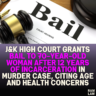 J&K High Court Grants Bail to 70-Year-Old Woman After 12 Years of Incarceration in Murder Case, Citing Age and Health Concerns