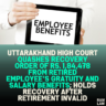 Uttarakhand High Court Quashes Recovery Order of Rs. 1,84,478 From Retired Employee’s Gratuity and Salary Benefits; Holds Recovery After Retirement Invalid