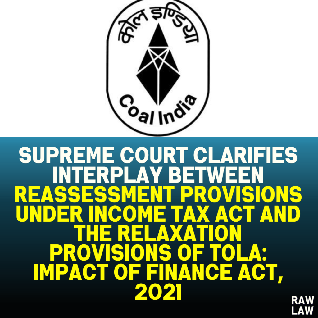 Supreme Court Clarifies Interplay Between Reassessment Provisions Under Income Tax Act and the Relaxation Provisions of TOLA: Impact of Finance Act, 2021