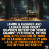 Jammu & Kashmir and Ladakh High Court Quashes Detention Order Against Petitioner, Citing Non-Application of Mind by Detaining Authority and Lack of Fresh Material Justifying Detention