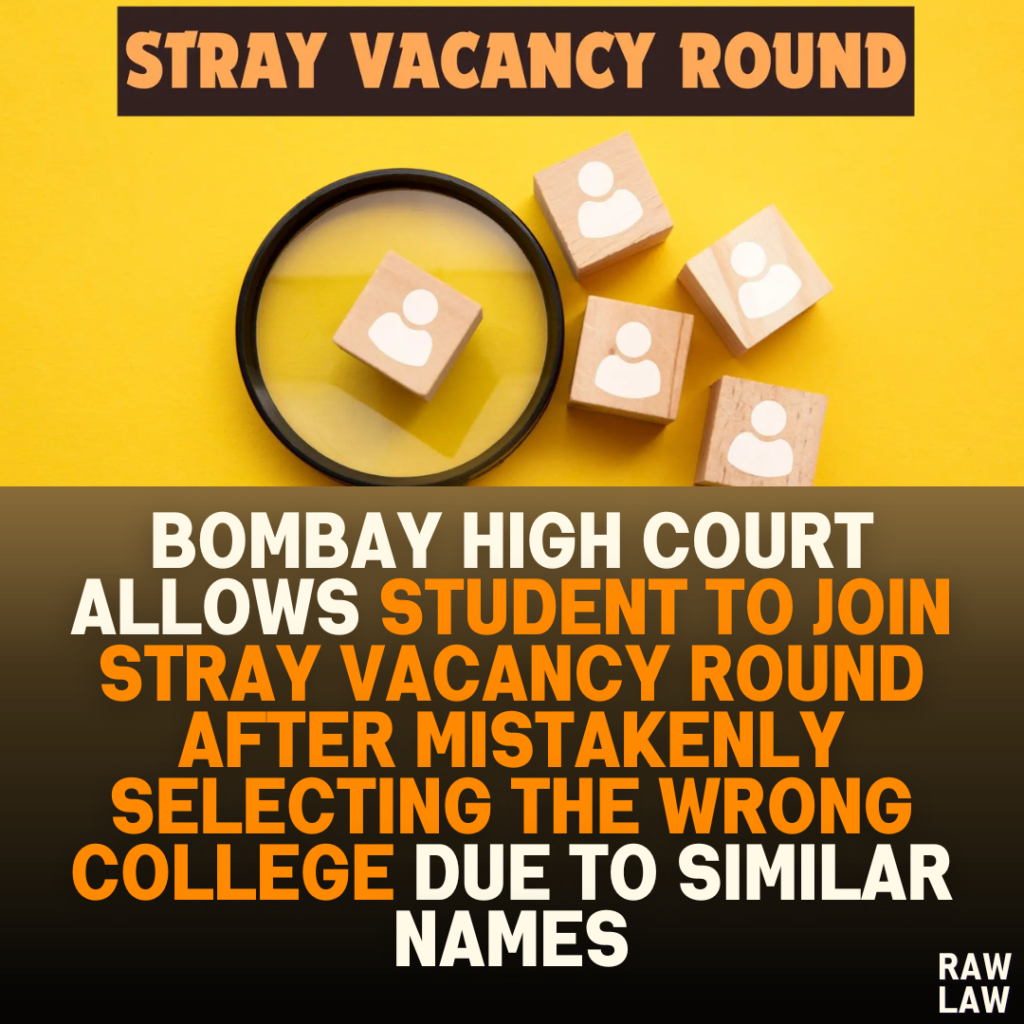 Bombay High Court Allows Student to Join Stray Vacancy Round After Mistakenly Selecting the Wrong College Due to Similar Names