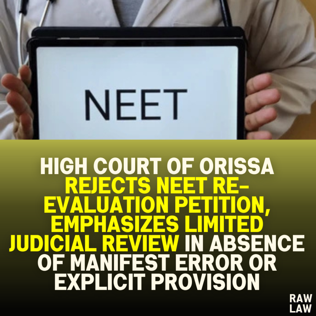 High Court of Orissa Rejects NEET Re-evaluation Petition, Emphasizes Limited Judicial Review in Absence of Manifest Error or Explicit Provision