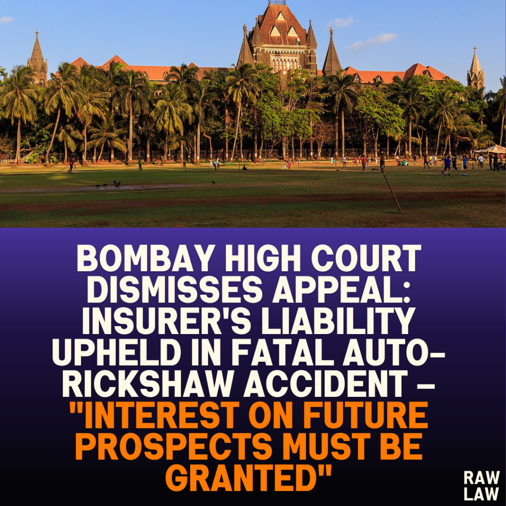 Bombay High Court Dismisses Appeal: Insurer's Liability Upheld in Fatal Auto-Rickshaw Accident – "Interest on Future Prospects Must be Granted"