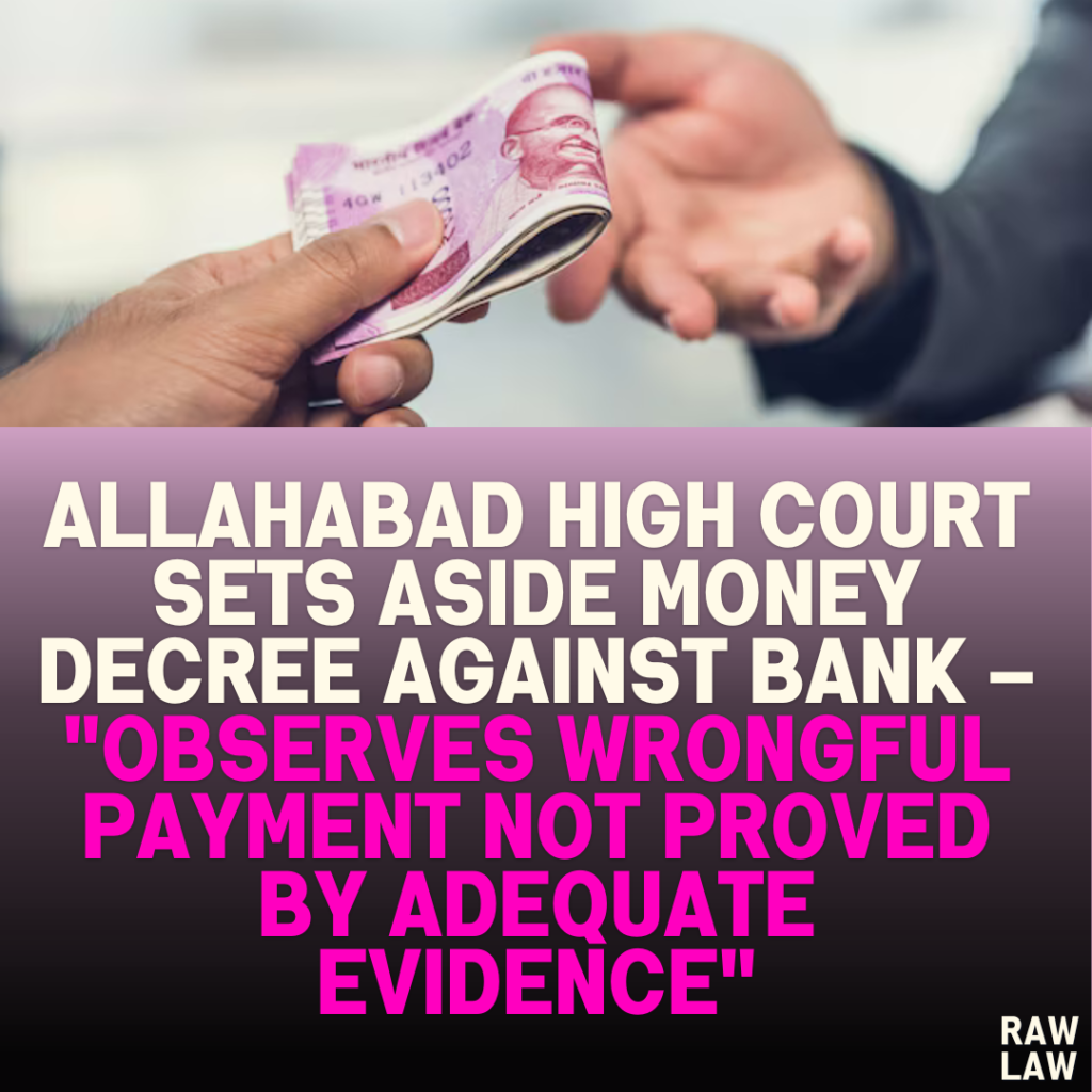 Allahabad High Court Sets Aside Money Decree Against Bank – "Observes Wrongful Payment Not Proved by Adequate Evidence"