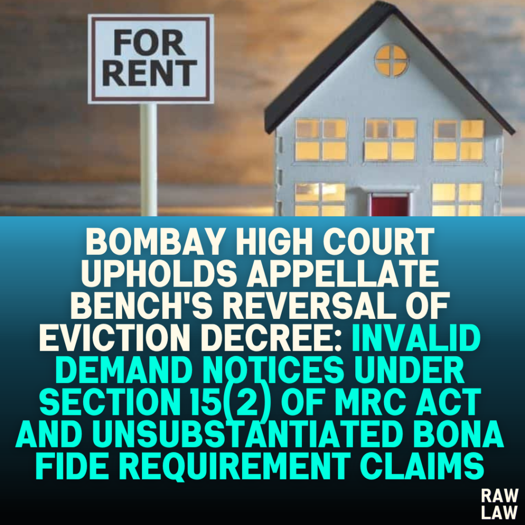 Bombay High Court Upholds Appellate Bench's Reversal of Eviction Decree: Invalid Demand Notices Under Section 15(2) of MRC Act and Unsubstantiated Bona Fide Requirement Claims