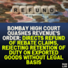 Bombay High Court Quashes Revenue's Order; Directs Refund of Rebate Claims, Rejecting Retention of Duty on Exported Goods Without Legal Basis