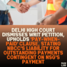 Delhi High Court Dismisses Writ Petition, Upholds 'Pay-When-Paid' Clause, Stating NBCC's Liability for Outstanding Payments Contingent on NSG's Payment