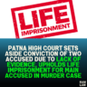 Patna High Court Sets Aside Conviction of Two Accused Due to Lack of Evidence, Upholds Life Imprisonment for Main Accused in Murder Case