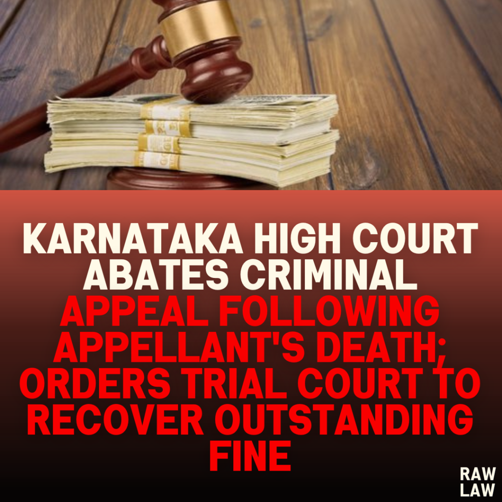 Karnataka High Court Abates Criminal Appeal Following Appellant's Death; Orders Trial Court to Recover Outstanding Fine