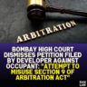 Bombay High Court Dismisses Petition Filed by Developer Against Occupant: "Attempt to Misuse Section 9 of Arbitration Act"