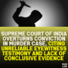 Supreme Court of India Overturns Conviction in Murder Case, Citing Unreliable Eyewitness Testimony and Lack of Conclusive Evidence