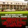 Delhi High Court Dismisses Appeal, Holds Mere Issuance of Notice Insufficient to Constitute a 'Judgment' Under Clause 10 of the Letters Patent