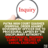 Patna High Court Quashes Dismissal Order Against Government Officer Due to Procedural Lapses by the Disciplinary Authority: "Departmental Inquiries Cannot Be Treated as Casual Exercises."