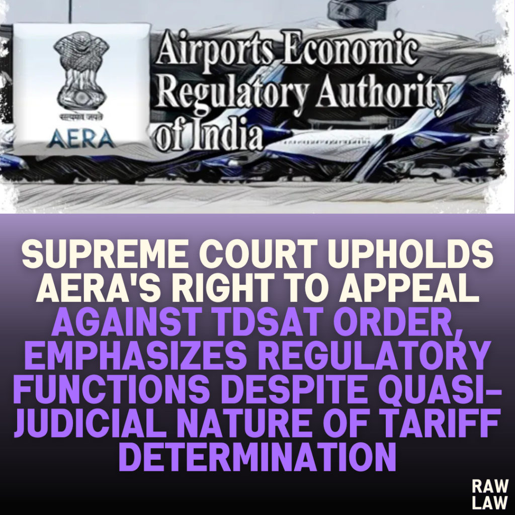 Supreme Court Upholds AERA's Right to Appeal Against TDSAT Order, Emphasizes Regulatory Functions Despite Quasi-Judicial Nature of Tariff Determination