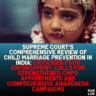 Supreme Court’s Comprehensive Review of Child Marriage Prevention in India: Criticizes Poor Enforcement, Calls for Strengthened CMPO Appointments and Comprehensive Awareness Campaigns