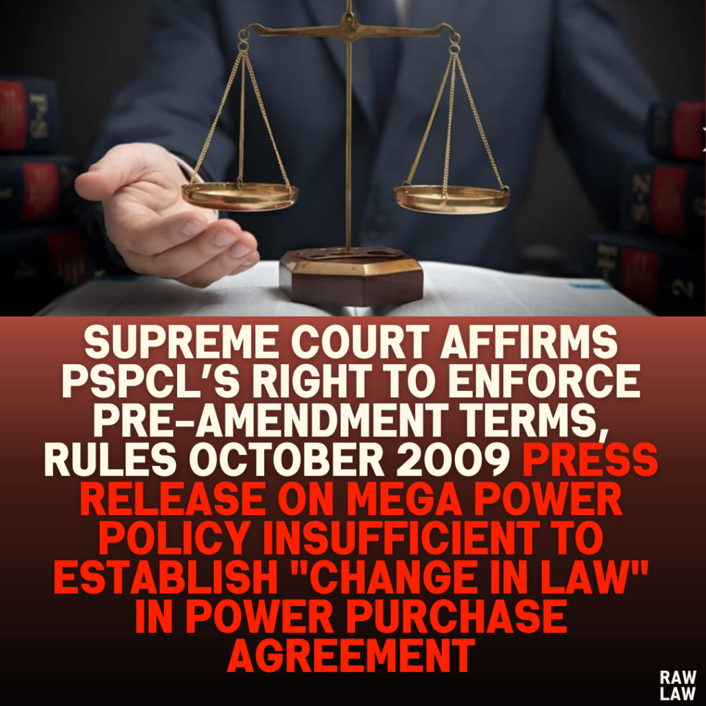 Supreme Court Affirms PSPCL’s Right to Enforce Pre-Amendment Terms, Rules October 2009 Press Release on Mega Power Policy Insufficient to Establish "Change in Law" in Power Purchase Agreement
