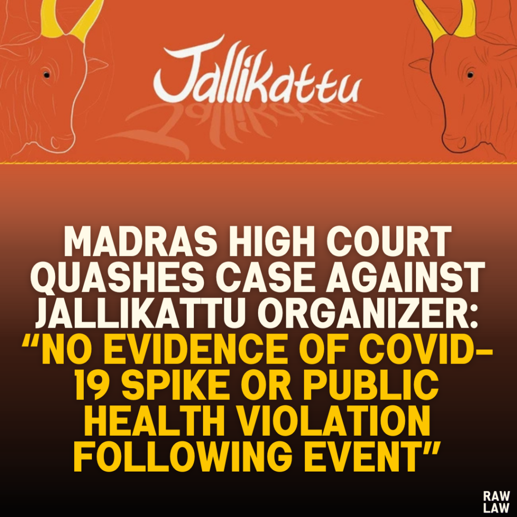 Madras High Court Quashes Case Against Jallikattu Organizer: “No Evidence of COVID-19 Spike or Public Health Violation Following Event”
