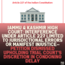 "Jammu & Kashmir High Court: Interference Under Article 227 Limited to Jurisdictional Errors or Manifest Injustice—Petition Dismissed Upholding Trial Court's Discretion in Condoning Delay"