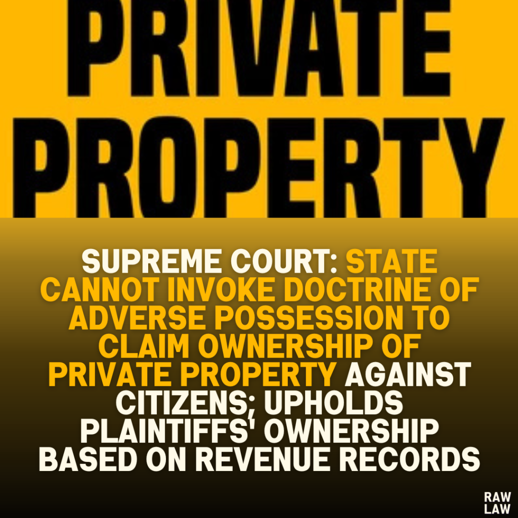 Supreme Court: State Cannot Invoke Doctrine of Adverse Possession to Claim Ownership of Private Property Against Citizens; Upholds Plaintiffs' Ownership Based on Revenue Records