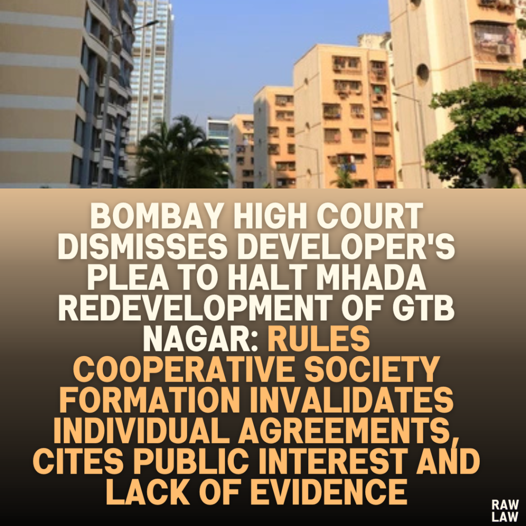 Bombay High Court Dismisses Developer's Plea to Halt MHADA Redevelopment of GTB Nagar: Rules Cooperative Society Formation Invalidates Individual Agreements, Cites Public Interest and Lack of Evidence