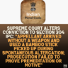 Supreme Court Alters Conviction to Section 304 IPC: "Appellant Arrived Without a Weapon and Used a Bamboo Stick Picked Up During Spontaneous Altercation; Prosecution Failed to Prove Premeditation or Motive"