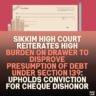 Sikkim High Court Reiterates High Burden on Drawer to Disprove Presumption of Debt Under Section 139: Upholds Conviction for Cheque Dishonor