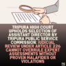 Tripura High Court Upholds Selection of Assistant Director by Tripura Public Service Commission: Judicial Review Under Article 226 Cannot Overrule Expert Assessments Without Proven Malafides or Violations