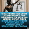 Chhattisgarh High Court Quashes Pharmacists’ Termination for Violating Natural Justice; Rules Higher Qualification Not a Disqualification Without Explicit Recruitment Restriction