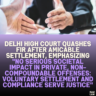 Delhi High Court Quashes FIR After Amicable Settlement, Emphasizing "No Serious Societal Impact in Private, Non-Compoundable Offenses: Voluntary Settlement and Compliance Serve Justice"