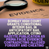 Bombay High Court Grants Conditional Interim Bail in Anticipatory Bail Application, Citing Gazette Publication as Prima Facie Evidence Contradicting Alleged Forgery and Cheating