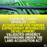 Supreme Court Upholds Land Acquisition for Yamuna Expressway Integrated Development, Validates Urgency Provisions Under the Land Acquisition Act