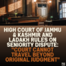 High Court of Jammu & Kashmir and Ladakh Rules on Seniority Dispute: "Court Cannot Travel Beyond Original Judgment"