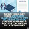 Bombay High Court Holds Arbitration Clause Inoperative Upon Sale Deed Execution, Confirms Agreement’s Rights and Obligations Fully Extinguished