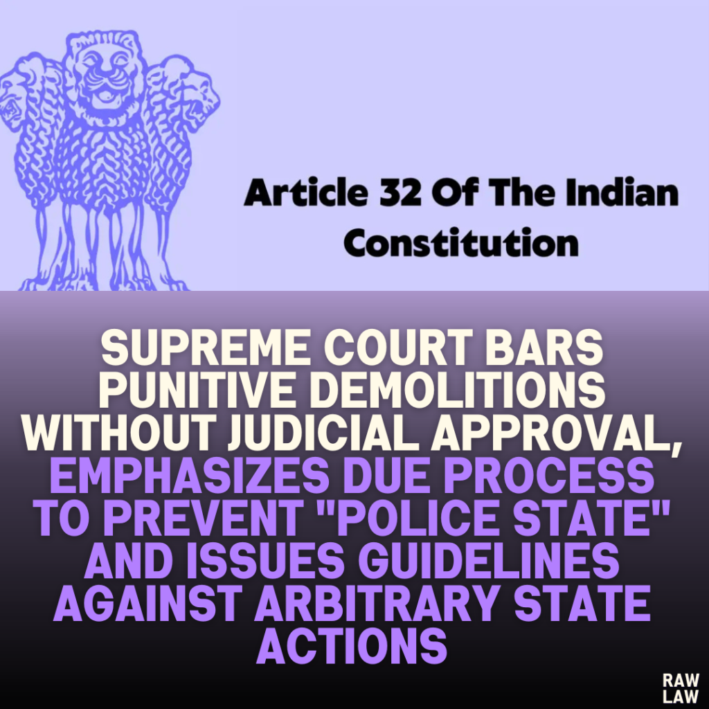 Supreme Court Bars Punitive Demolitions Without Judicial Approval, Emphasizes Due Process to Prevent "Police State" and Issues Guidelines Against Arbitrary State Actions