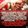 Jammu & Kashmir High Court Affirms Right to Marry as Constitutional Liberty, Directs Police Protection for Couple Facing Familial Opposition: "Right to Liberty Includes Choosing a Life Partner Free from Societal Pressure"