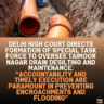 Delhi High Court Directs Formation of Special Task Force to Oversee Taimoor Nagar Drain Desilting and Maintenance: “Accountability and Timely Execution Are Paramount in Preventing Encroachments and Flooding”